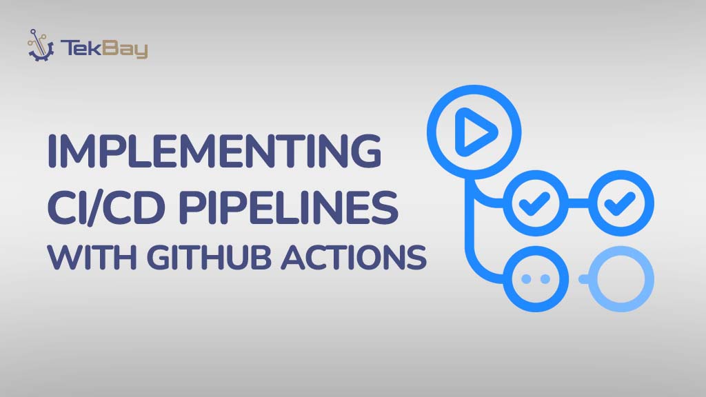 Implementing CICD Pipelines with GitHub Actions