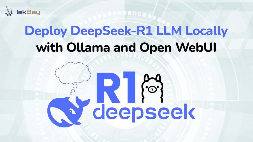 Deploy DeepSeek-R1 LLM Locally with Ollama and Open WebUI