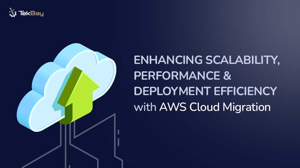 Enhancing Scalability, Performance & Deployment Efficiency with AWS Cloud Migration