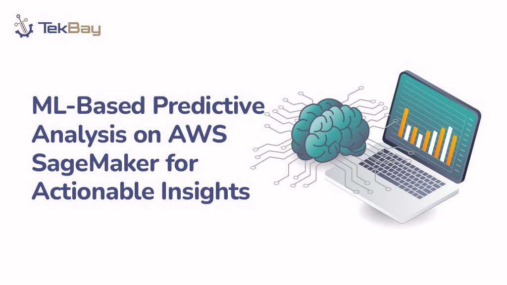 ML-Based Predictive Analysis on AWS SageMaker for Actionable Insights