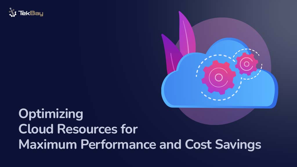 Optimizing Cloud Resources for Maximum Performance and Cost Savings