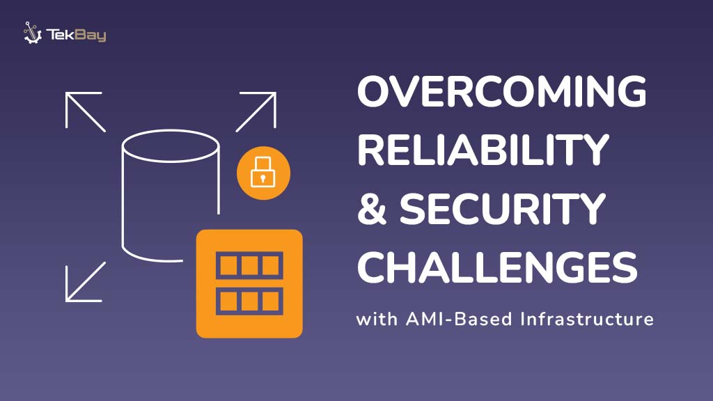 Overcoming Reliability & Security Challenges with AMI-Based Infrastructure