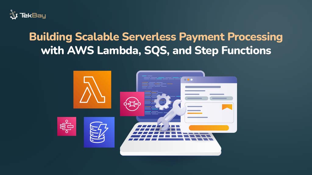 Building Scalable Serverless Payment Processing with AWS Lambda, SQS, and Step Functions